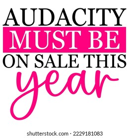 Audacity must be on sale this year quote