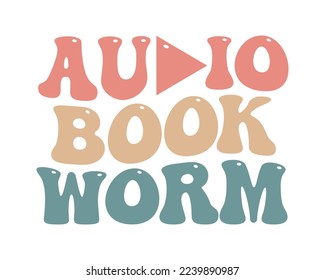 Audio book worm Audio Book Lover funny quote retro groovy typography sublimation on white background