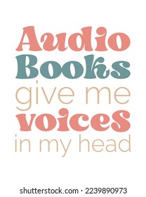 Audio books give me voices in my head Book Lover quote retro groovy typography on white background