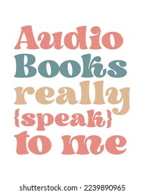 Audio books really speak to me Audio Book Lover quote retro groovy typography on white background