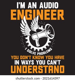 I'm an audio engineer i solve Problems you don't know you have in ways you can't understand t-shirt design, vector file.