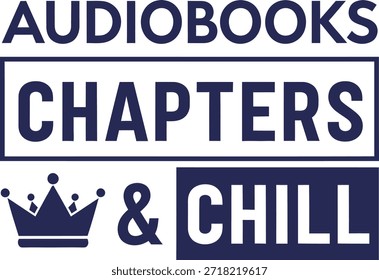 Audiobooks Chapters Chill typography vector design black blue graphic on transparent background for reader t-shirt apparel sticker merchandise print creative layout cut