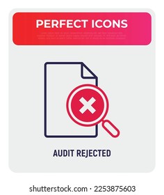 Audit rejected thin line icon: document and magnifier with cross mark. Incorrect document. Modern vector illustration.