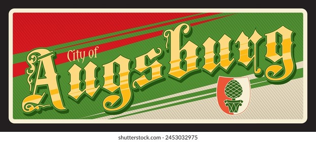 Augsburg city in Bavaria region in Germany, German territory. Vector travel plate, vintage tin sign, retro welcome postcard or signboard. Old plaque with shield coat of arms and flag