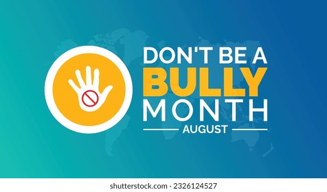 August is Don’t Be a Bully Month background template. Holiday concept. background, banner, card, and poster design template with text inscription and standard color. vector illustration.