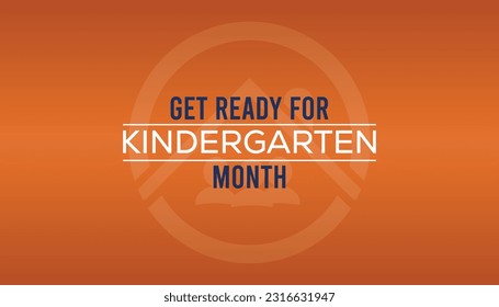 August is Get Ready for Kindergarten Month. Poster, greeting card, banner and background.