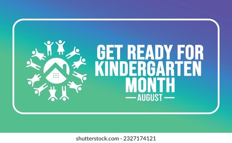 August is Get Ready for Kindergarten Month background template. Holiday concept. background, banner, placard, card, and poster design template text inscription and standard color. vector illustration.