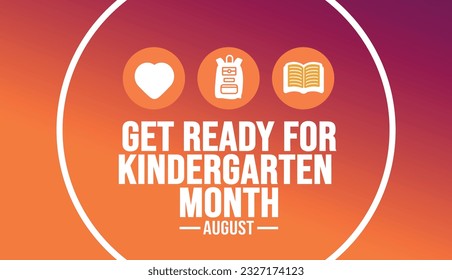 August is Get Ready for Kindergarten Month background template. Holiday concept. background, banner, placard, card, and poster design template text inscription and standard color. vector illustration.
