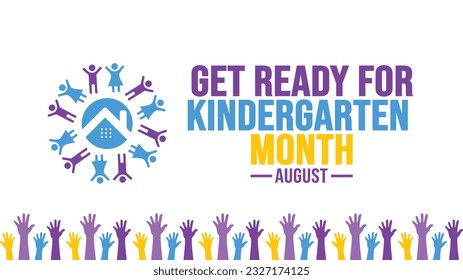 August is Get Ready for Kindergarten Month background template. Holiday concept. background, banner, placard, card, and poster design template text inscription and standard color. vector illustration.