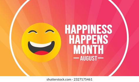 August is Happiness Happens Month background template. Holiday concept. background, banner, placard, card, and poster design template text inscription and standard color. vector illustration.