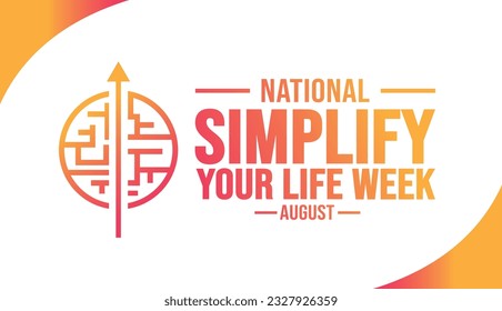 August is National Simplify your Life Week background template. Holiday concept. background, banner, placard, card, and poster design template with text inscription and standard color. vector