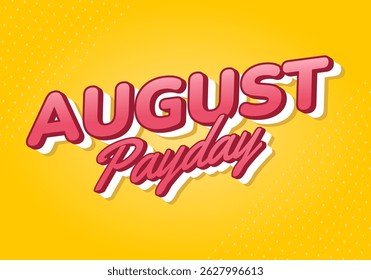 Dia de pagamento de agosto. Design de efeito de texto com fontes em negrito e 3D, para necessidades de publicidade em mídias sociais. Amarelo rosa
