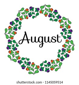 August text. Round frame made of branches with leaves and berries. On white background. Vector illustration.