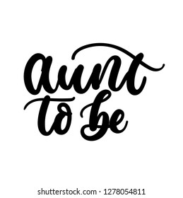 Aunt to be inspirational lettering inscription. Vector print for baby shower invitation,t-shirts, poster, textile etc.