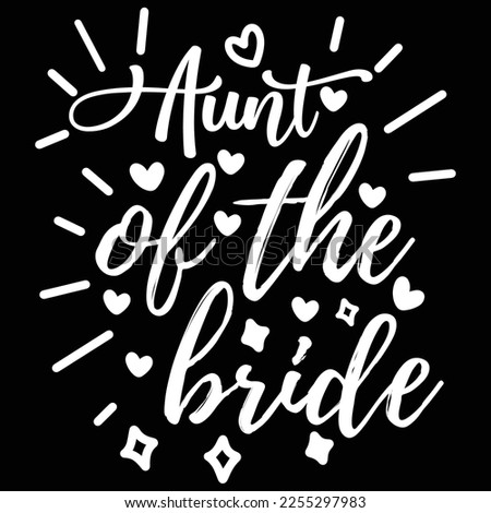 Aunt of the bride Shirt print template, typography design for shirt, mug, iron, glass, sticker, hoodie, pillow, phone case, etc, perfect design of mothers day fathers day valentine day