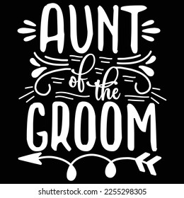 Aunt of the groom Shirt print template, typography design for shirt, mug, iron, glass, sticker, hoodie, pillow, phone case, etc, perfect design of mothers day fathers day valentine day