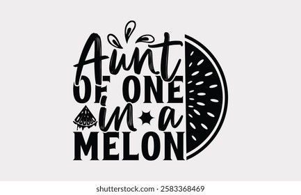 Aunt of one in a melon - Watermelon Calligraphy Typography, Summer Handwritten Design, Modern Vector T-shirt Stylish