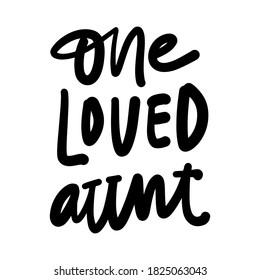 Aunt t-shirt design. Hand lettering illustration. One loved aunt