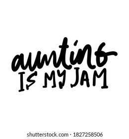 Aunt t-shirt design. Hand lettering illustration. Aunting is my jam