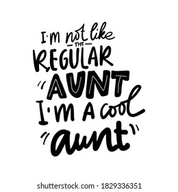 Aunt t-shirt design. Hand lettering illustration. I am like the regular aunt, I am a cool aunt