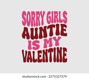 Auntie, Aunt, Uncle, Sister, Mom, Grandpa, Grandma, Friend, Dog, Daughter, Dad, Brother, Is My Valentine, Happy Valentine Day Vector Design, print valentine , aliment print , vector valentine