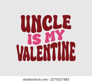 Auntie, Aunt, Uncle, Sister, Mom, Grandpa, Grandma, Friend, Dog, Daughter, Dad, Brother, Is My Valentine, Happy Valentine Day Vector Design, print valentine , aliment print , vector valentine