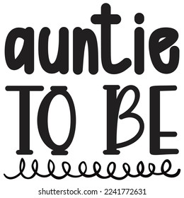 Auntie to be Mom life shirt print template, Typography design for mom, mother's day, wife, women, girl, lady, boss day, birthday 