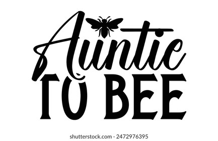   Auntie to bee Lettering design for greeting banners, Mouse Pads, Prints, Cards and Posters, Mugs, Notebooks, Floor Pillows and T-shirt prints design.