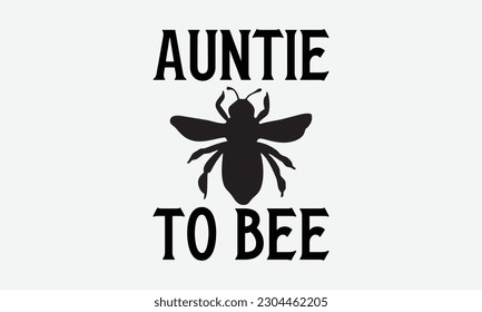 Auntie to bee - Bee svg typography t-shirt design. Hand-drawn lettering phrase. vector design for greeting cards, hats, candles, templates, and confetti. eps 10.