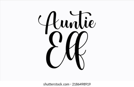 Auntie elf - Christmas SVG Design. Lettering Vector illustration.  Good for scrapbooking, posters, templet,  greeting cards, banners, textiles, T-shirts, and Christmas Quote Design. EPS 10 vector.