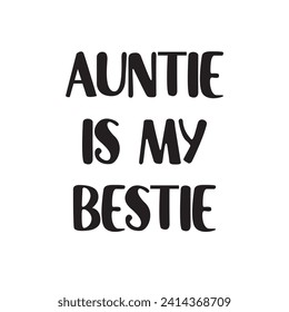 Auntie Is My Bestie Lettering Quotes. Vector Illustration