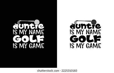 Auntie is My Name Golf is My Game Golf Quote T shirt design, typography