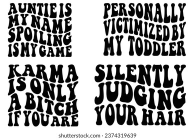  Auntie Is My Name Spoiling Is My Game, Karma Is Only A Bitch If You Are, Silently Judging Your Hair, personally victimizes by my toddler retro wavy bundle T-shirt svg