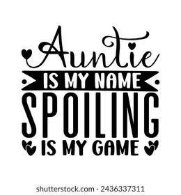 Auntie is my name spoiling is my game t-shirt design