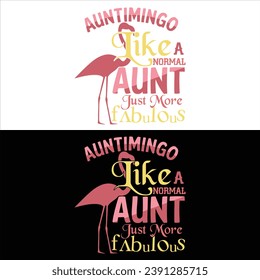 AUNTIMINGO LIKE A NORMAL AUNT JUST MORE FABULOUS-FLAMINGO T-SHIRT DESIGN