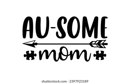 Au-Some Mom- Autism t-shirt design, Hand-draw frases para Cutting Machine, Silhouette Cameo, Cricut Vector ilustración Template