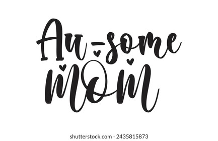 Au-some mom - Lettering design for greeting banners, Mouse Pads, Prints, Cards and Posters, Mugs, Notebooks, Floor Pillows and T-shirt prints design.