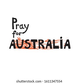 Australia on fire. Pray for Australia. Hand drawn lettering. Vector illustration. 