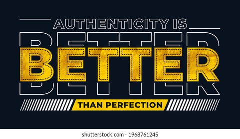 Authentic better than perfect, modern motivational quotes typography slogan. Colorful abstract design with the lines style. Vector illustration for print tee shirt, typography, poster and other uses. 