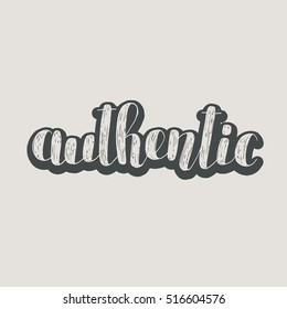 Authentic. Brush hand lettering vector illustration. Inspiring quote. Motivating modern calligraphy. Great for pillow cases, prints and posters, greeting cards, home decor, apparel design and more.