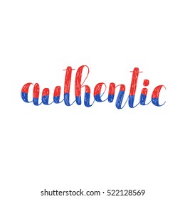 Authentic. Brush hand lettering vector illustration. Inspiring quote. Motivating modern calligraphy. Great for pillow cases, prints and posters, greeting cards, home decor, apparel design and more.