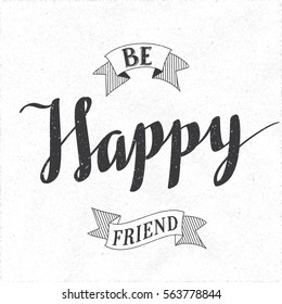 Authentic Calligraphic Logo Lettering Be Happy Friend Text Composition with Vintage Ribbon - Black Grunge Elements on White Rough Paper Background - Vector Calligraphy Style 