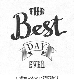 Authentic Calligraphic Logo Lettering the Best Day Ever Text Composition with Vintage Ribbon - Pale Black Grunge Elements on White Rough Paper Background - Vector Calligraphy Style