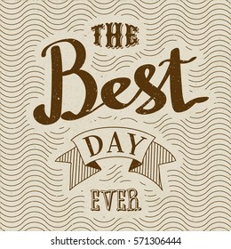 Authentic Calligraphic Logo Lettering the Best Day Ever Text Composition with Vintage Ribbon and Wavy Texture - Sepia Brown Grunge Elements on Yellow Rough Paper Background - Vector Calligraphy Style