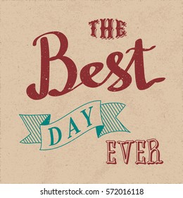 Authentic Calligraphic Logo Lettering the Best Day Ever Text Composition with Vintage Ribbon - Red and Turquoise Grunge Elements on Beige Rough Paper Background