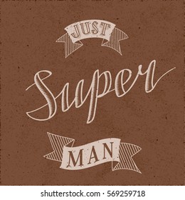 Authentic Calligraphic Logo Lettering Just Super Man Text Composition with Vintage Ribbons - Beige Engraved Grunge Elements on Brown Rough Paper Background - Vector Calligraphy and Woodcut Style