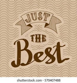 Authentic Calligraphic Logo Lettering Just the Best Text Composition with Vintage Ribbon and Wavy Texture - Brown Grunge Elements on Beige Rough Paper Background - Vector Calligraphy Style