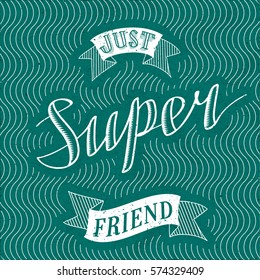 Authentic Calligraphic Logo Lettering Just Super Friend Text Composition with Vintage Ribbons and Wavy Lines - White Grunge Elements on Turquoise Rough Paper Background - Vector Hand Drawn Graphic