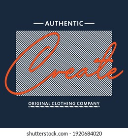authentic create,slogan typography graphic,t shirt print,vector illustration