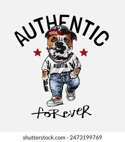 authentic forever slogan with cool cartoon bulldog in street fashion style vector illustration